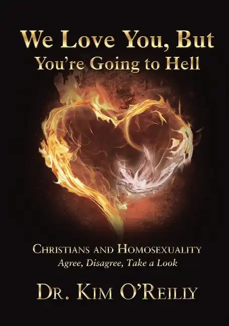 We Love You, But You're Going to Hell: Christians and Homosexuality Agree, Disagree, Take a Look - Paperback