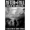 After the Fall: Tales of the Apocalypse: A Collection of Short Stories - Paperback