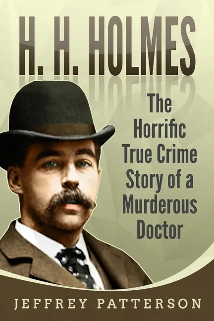 H.H. Holmes: The Horrific True Crime Story of a Murderous Doctor - Paperback