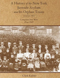A History of the New York Juvenile Asylum and Its Orphan Trains: Volume Two: Companies Sent West (1854-1868) - Paperback