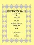 Chickasaw Rolls: Annuity Rolls of 1857-1860 & the "1855" Chickasaw District Roll of 1856 - Paperback