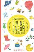 Living Lagom: A Swedish Guide to a Balanced Life - Paperback