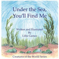 Under the Sea, You'll Find Me!: A Story of Adventure Discovering Creatures of the Sea - Paperback