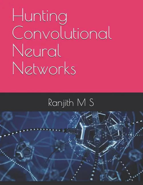 Hunting Convolutional Neural Networks - Paperback