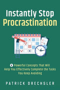 Instantly Stop Procrastination: 4 Powerful Concepts That Will Help You Effectively Complete the Tasks You Keep Avoiding - Paperback