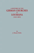 History of the German Churches in Louisiana (1823-1893). German-American Tricentennial, 1683-1983 - Paperback