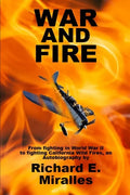 War and Fire: From fighting in World War II to fighting California Wild Fires an Autobiography - Paperback
