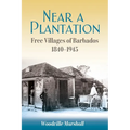 Near a Plantation: Free Villages in Barbados, 1905-1945 - Paperback