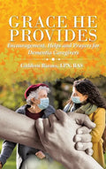 Grace He Provides: Encouragement, Helps and Prayers for Dementia Caregivers - Hardcover