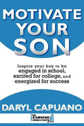 Motivate Your Son: Inspire Your Boy To Be Engaged In School, Excited For College, and Energized For Success - Paperback