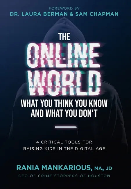 The Online World, What You Think You Know and What You Don't: 4 Critical Tools for Raising Kids in the Digital Age - Hardcover