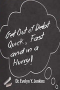 Get Out of Debt Quick, Fast and in a Hurry! - Paperback