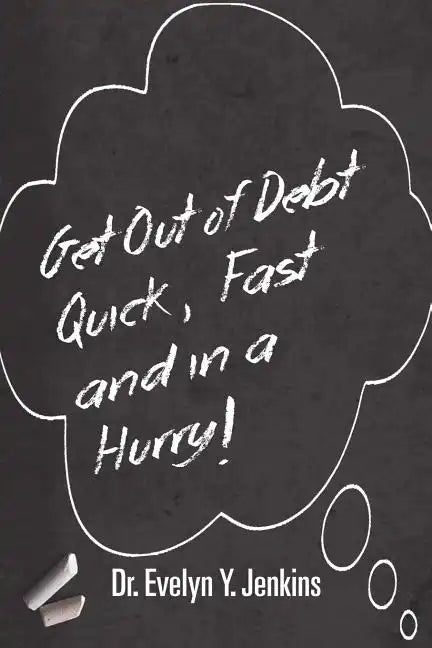 Get Out of Debt Quick, Fast and in a Hurry! - Paperback