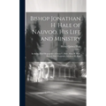 Bishop Jonathan H. Hale of Nauvoo, His Life and Ministry: Including Brief Biographies of Aroet L. Hale, Alma H. Hale, Rachel Hale Hoagland, Solomon H. - Hardcover