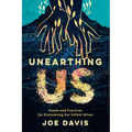 Unearthing Us: Poems and Practices for Discovering Our Fullest Selves - Paperback