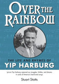 Over the Rainbow: The Life and Rhymes of Yip Harburg - Paperback