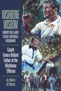 Wishbone Wisdom: Emory Bellard: Texas Football Visionary - Paperback