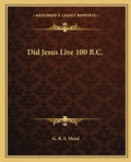 Did Jesus Live 100 B.C. - Paperback
