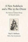 A New Andalucia and a Way to the Orient: The American Southeast During the Sixteenth Century - Paperback
