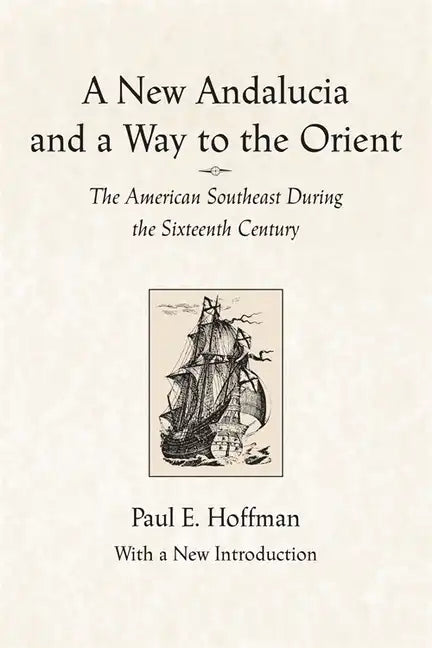 A New Andalucia and a Way to the Orient: The American Southeast During the Sixteenth Century - Paperback