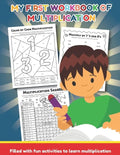 My First Workbook of Multiplication Filled with fun activities to learn multiplication: 25 Fun Designs For Boys And Girls - Educational Worksheets Pra - Paperback