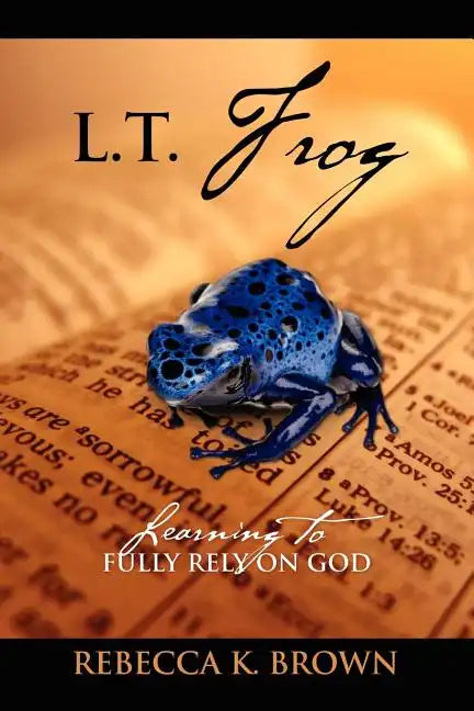 L.T. Frog: Learning to Fully Rely on God - Paperback