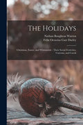 The Holidays: Christmas, Easter, and Whitsuntide: Their Social Festivities, Customs, and Carols - Paperback