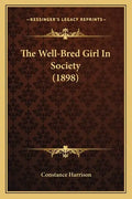 The Well-Bred Girl In Society (1898) - Paperback