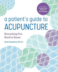 A Patient's Guide to Acupuncture: Everything You Need to Know - Paperback