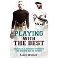 Playing with the Best: One Man's Journey Through the Golden Age of Sports - Hardcover
