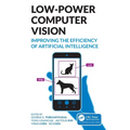 Low-Power Computer Vision: Improve the Efficiency of Artificial Intelligence - Paperback