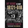 My Name Is Not 18121-018: My Number Was Given ... But My Name Was Redeemed - Paperback