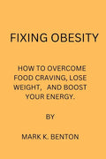 Fixing Obesity: How to Overcome Food Craving, Lose Weight and Boost Your Energy - Paperback