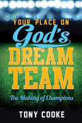 Your Place on God's Dream Team: The Making of Champions - Paperback