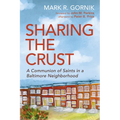 Sharing the Crust: A Communion of Saints in a Baltimore Neighborhood - Paperback