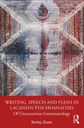 Writing, Speech and Flesh in Lacanian Psychoanalysis: Of Unconscious Grammatology - Paperback