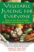 Vegetable Juicing for Everyone: How to Get Your Family Healther and Happier, Faster! - Hardcover