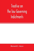 Treatise on the law governing indictments: with forms, covering the general principles of law relating to the finding, requisites and sufficiency of i - Paperback