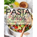 Pasta Salad Cookbook: 150+ Delicious Pasta Salad Recipes - Paperback