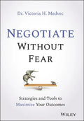 Negotiate Without Fear: Strategies and Tools to Maximize Your Outcomes - Hardcover