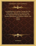 A Full Relation Of Another Voyage Into The West Indies, Made By Sir Francis Drake; Accompanied With Sir John Hawkins, Sir Thomas Baskerfield, Sir Nich - Paperback