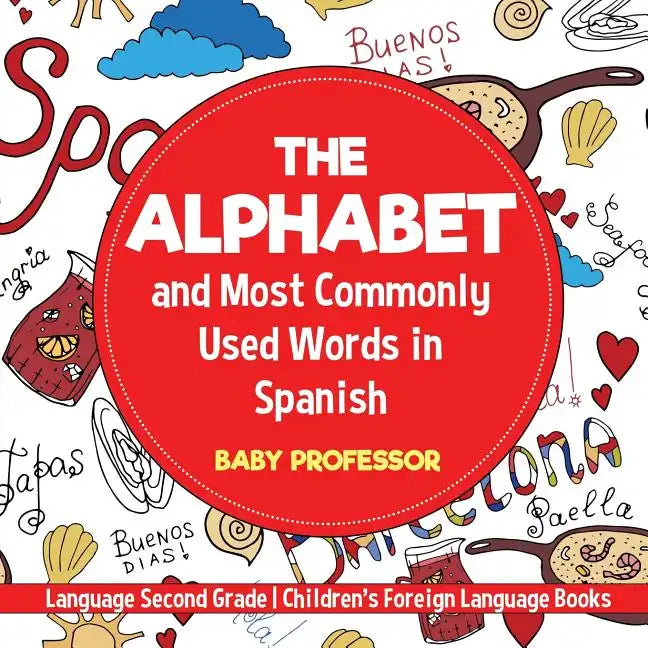 The Alphabet and Most Commonly Used Words in Spanish: Language Second Grade Children's Foreign Language Books - Paperback