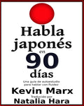 Habla japonés en 90 días: Una guía de autoestudio para hablar con fluidez - Paperback