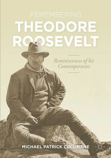 Remembering Theodore Roosevelt: Reminiscences of His Contemporaries - Paperback