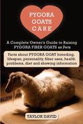Pygora Goats Care: A Complete Owner's Guide to Raising Pygora Fiber Goats as Pets: Facts about Pygora Goat Breeding, Lifespan, Personalit - Paperback