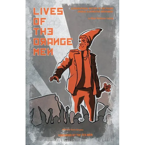Lives of the Orange Men: A Biographical History of the Polish Orange Alternative Movement - Paperback