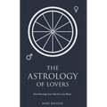 The Astrology of Lovers, How Astrology Can Help You Love Better - Paperback