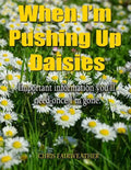 When I'm Pushing Up Daisies: Important Information You'll Need Once I've Gone - Paperback