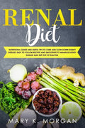 Renal Diet: Nutritional Guide and Useful Tips to Cure and Slow Down Kidney Disease. Easy to Follow Recipes and Smoothies to Manage - Paperback