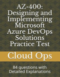 Az-400: Designing and Implementing Microsoft Azure DevOps Solutions Practice Test: 84 questions with Detailed Explanations - Paperback